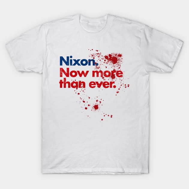 Nixon Now More Than Ever - Blood Splatter T-Shirt by InformationRetrieval